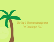 featured The Top 3 Bluetooth Headphones For Travelling In 2017
