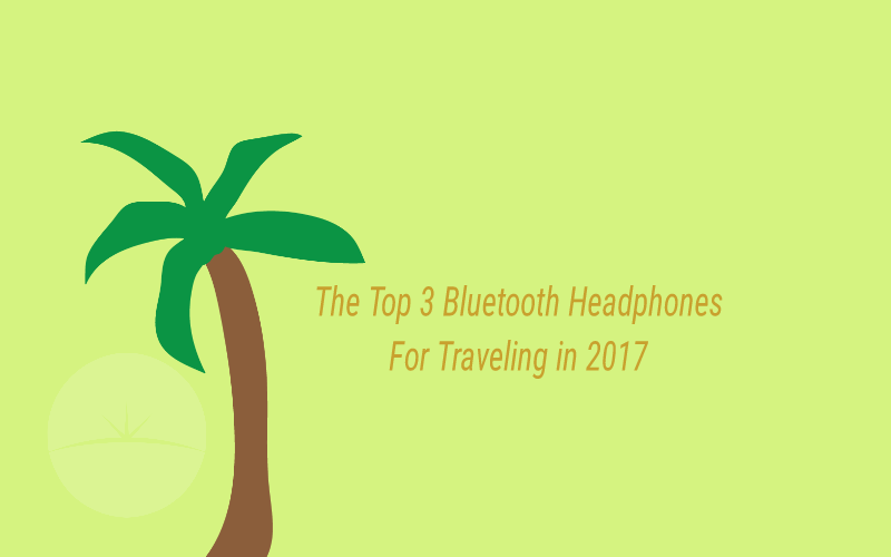 featured The Top 3 Bluetooth Headphones For Travelling In 2017