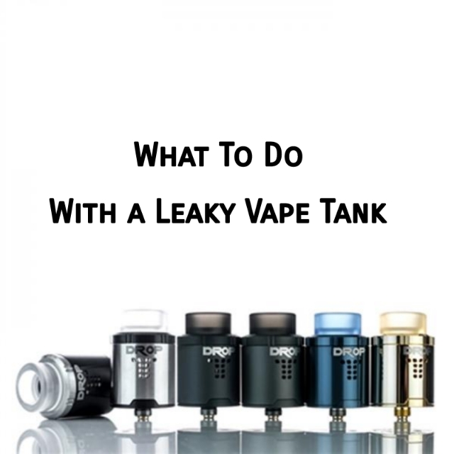 What to do with a leaky vape tank