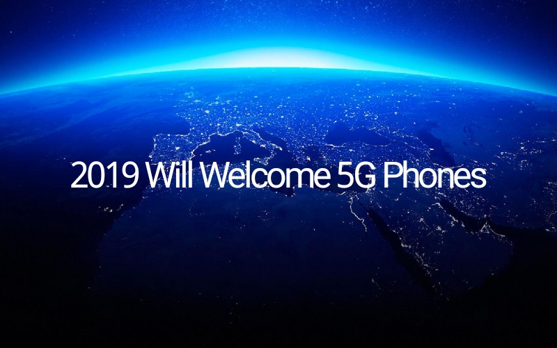 2019 Will Welcome 5G Phones