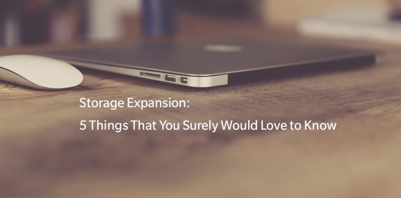 Storage Expansion: 5 Things That You Surely Would Love to Know